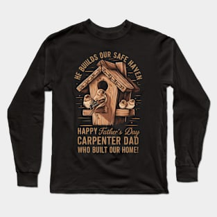 He Builds our Safe Haven Happy Father's Day Carpenter Dad Who Built Our Home | Dad Lover gifts Long Sleeve T-Shirt
